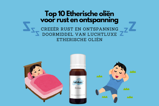 Afbeelding met flesje Luchtluxe Relax etherische olie, slapend meisje in bed, relaxende jongen in gras, tekst: Top 10 etherische oliën voor rust en ontspanning.